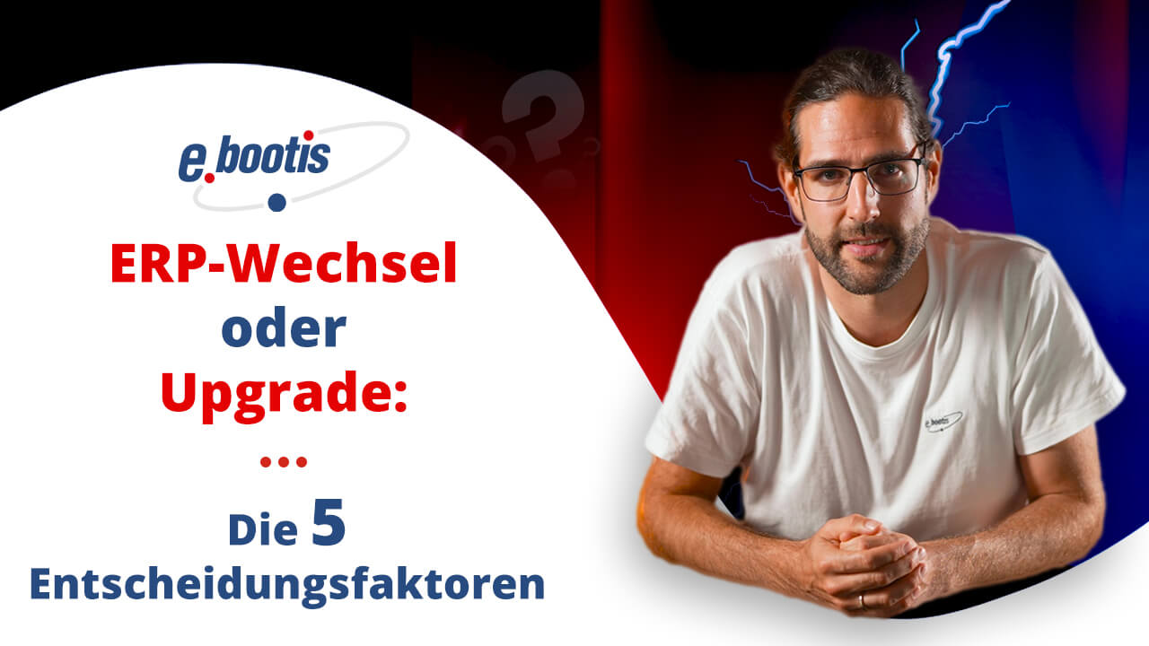 ERP-Wechsel oder Upgrade: Die 5 Entscheidungsfaktoren