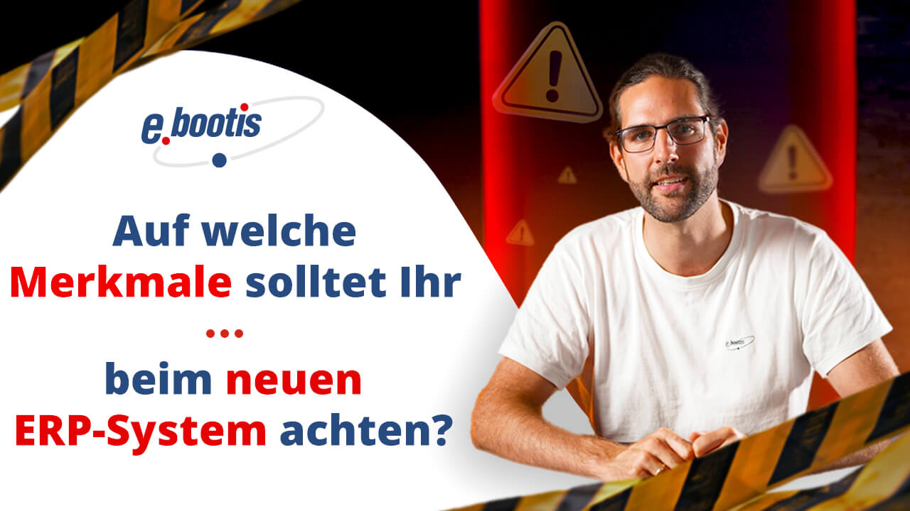 Auf welche Merkmale solltet Ihr beim neuen ERP-System achten?