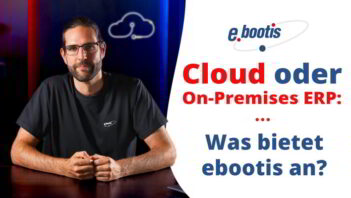 Cloud oder On-Premises ERP: Was bietet ebootis an?