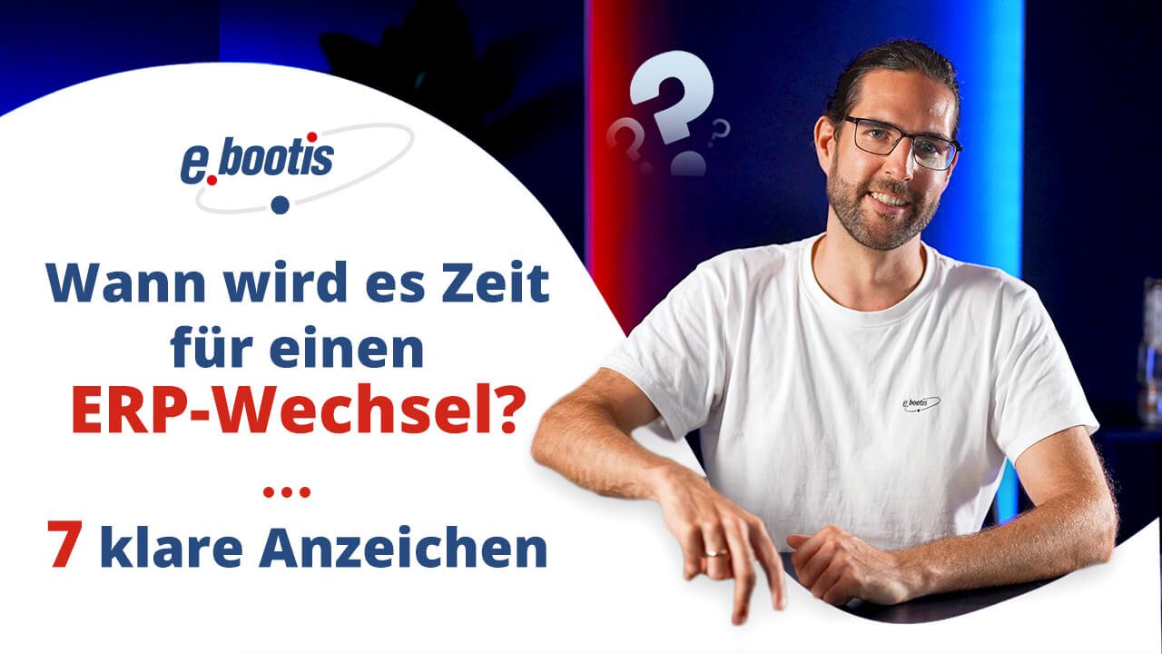 Wann wird es Zeit für einen ERP-Wechsel? 7 klare Anzeichen