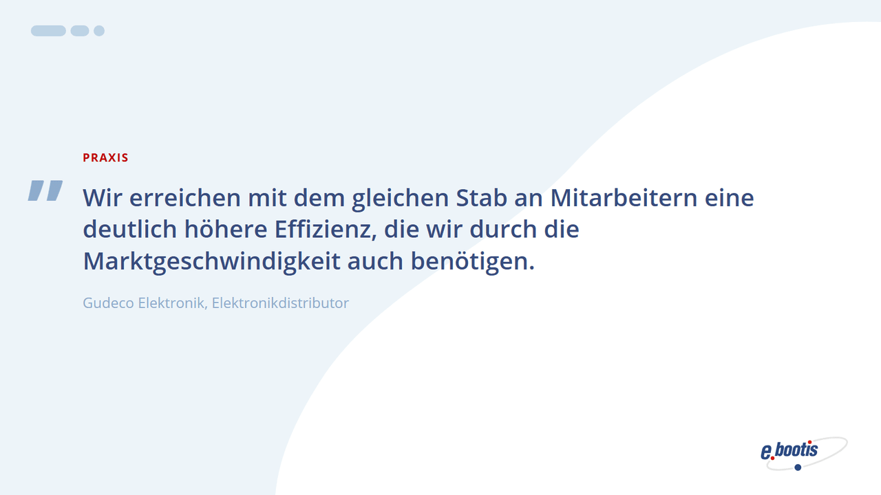 Zitat von Gudeco Elektronik: Mit dem gleichen Stab an Mitarbeitern eine deutlich höhere Effizienz erreichen