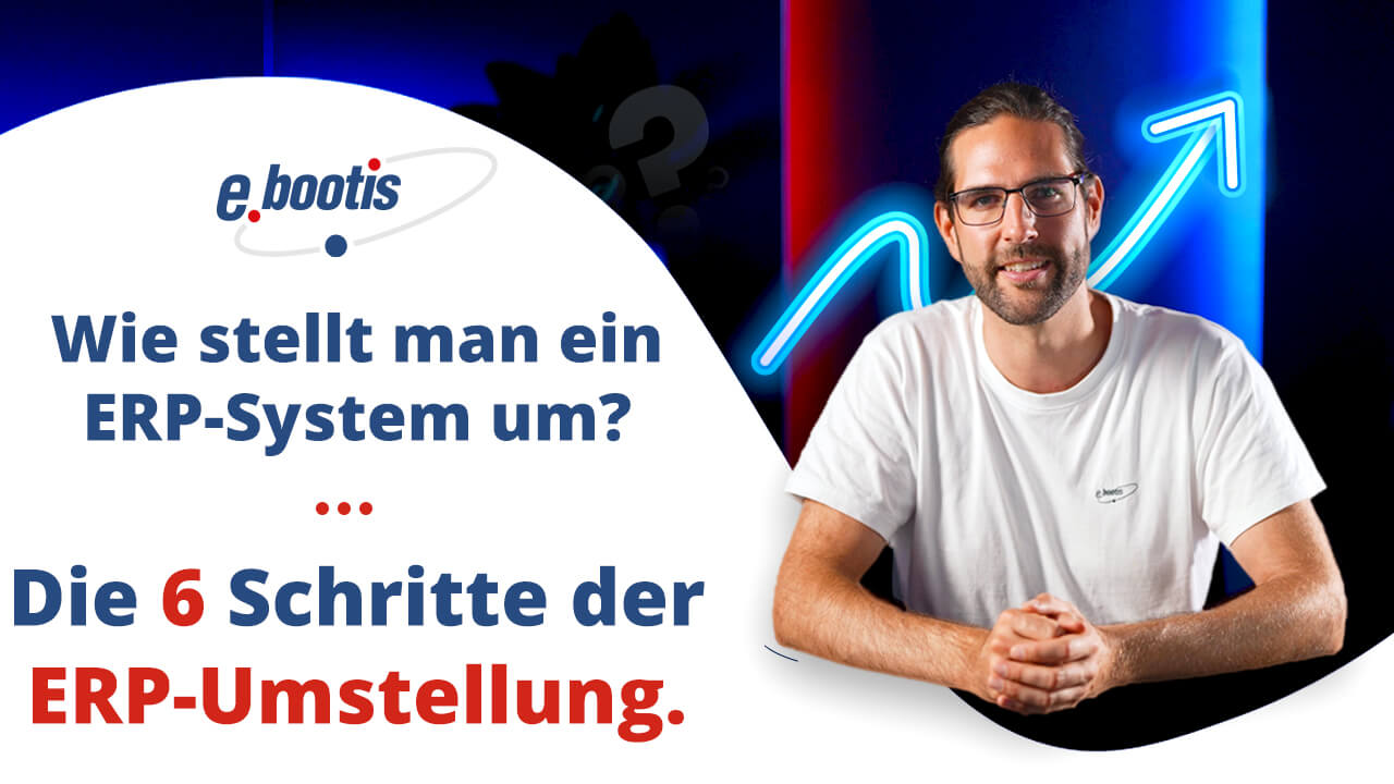 Wie stellt man ein ERP-System um? Die 6 Schritte der ERP-Umstellung
